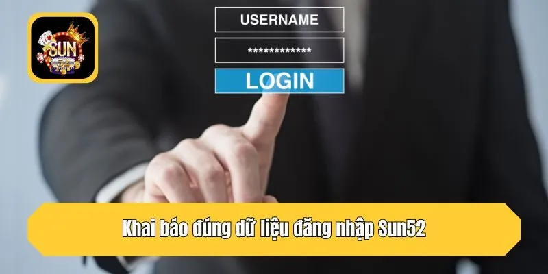 Khai báo đúng dữ liệu đăng nhập Sun52