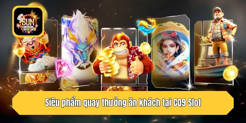 Siêu phẩm quay thưởng ăn khách tại CQ9 Slot