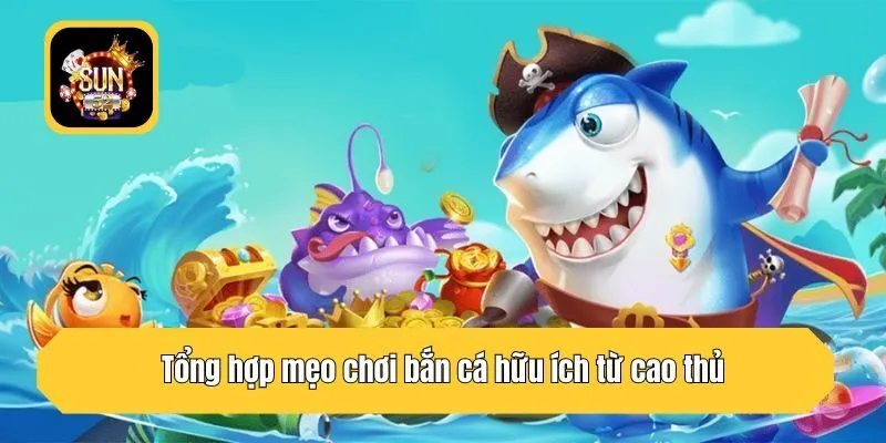 Tổng hợp mẹo chơi bắn cá hữu ích từ cao thủ