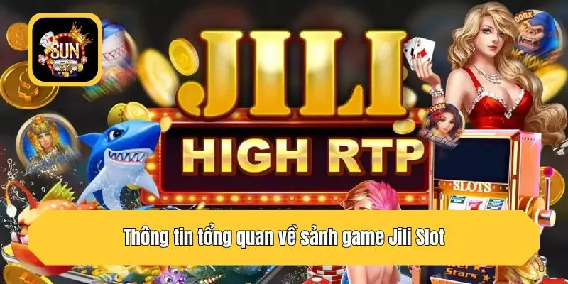 Thông tin tổng quan về sảnh game Jili Slot